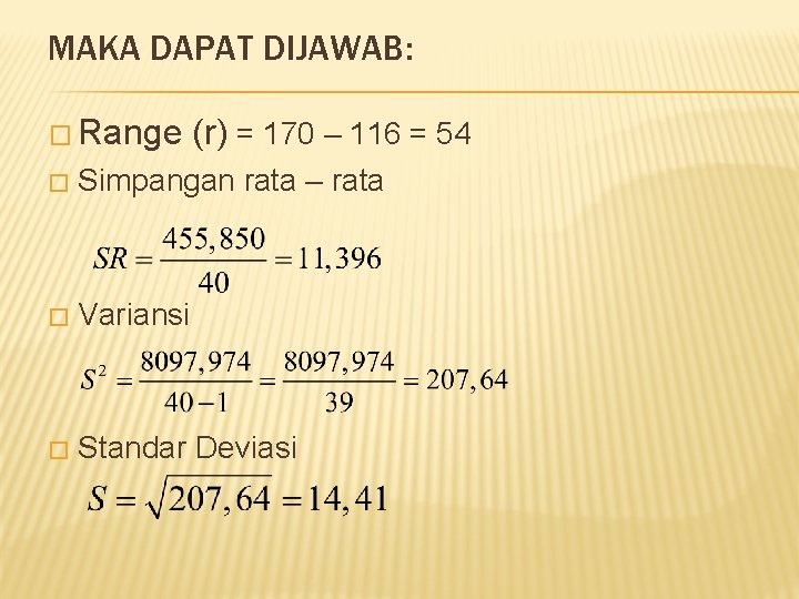 MAKA DAPAT DIJAWAB: � Range (r) = 170 – 116 = 54 � Simpangan