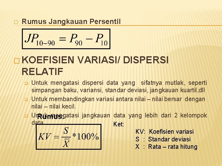 � Rumus Jangkauan Persentil � KOEFISIEN VARIASI/ DISPERSI RELATIF q q q Untuk mengatasi