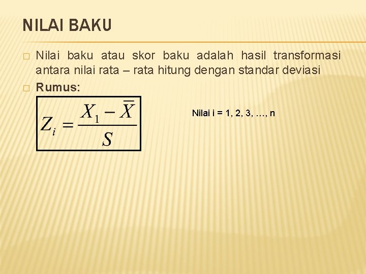 NILAI BAKU � � Nilai baku atau skor baku adalah hasil transformasi antara nilai