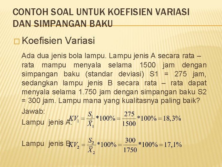 CONTOH SOAL UNTUK KOEFISIEN VARIASI DAN SIMPANGAN BAKU � Koefisien Variasi Ada dua jenis