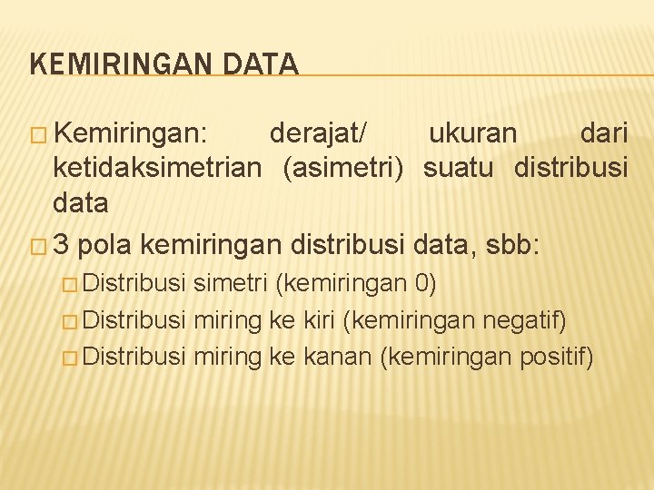 KEMIRINGAN DATA � Kemiringan: derajat/ ukuran dari ketidaksimetrian (asimetri) suatu distribusi data � 3