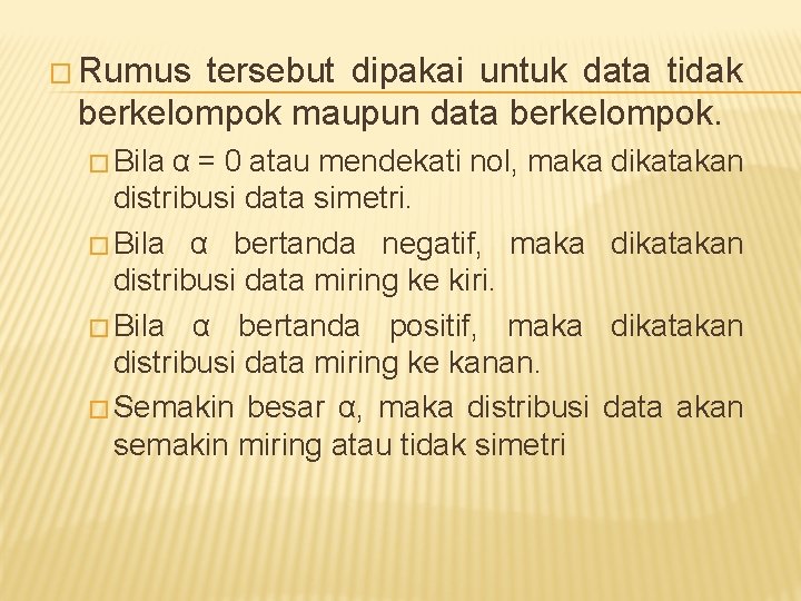� Rumus tersebut dipakai untuk data tidak berkelompok maupun data berkelompok. � Bila α