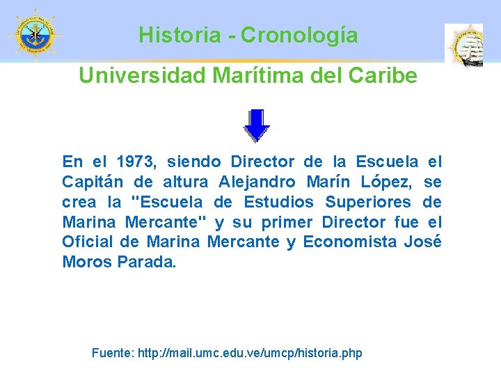 Historia - Cronología Universidad Marítima del Caribe En el 1973, siendo Director de la