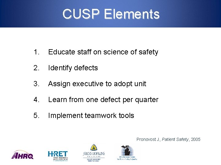 CUSP Elements 1. Educate staff on science of safety 2. Identify defects 3. Assign