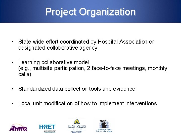 Project Organization • State-wide effort coordinated by Hospital Association or designated collaborative agency •