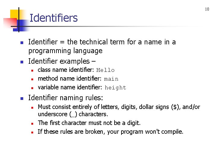 Identifiers n n Identifier = the technical term for a name in a programming