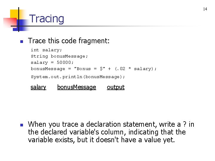 14 Tracing n Trace this code fragment: int salary; String bonus. Message; salary =