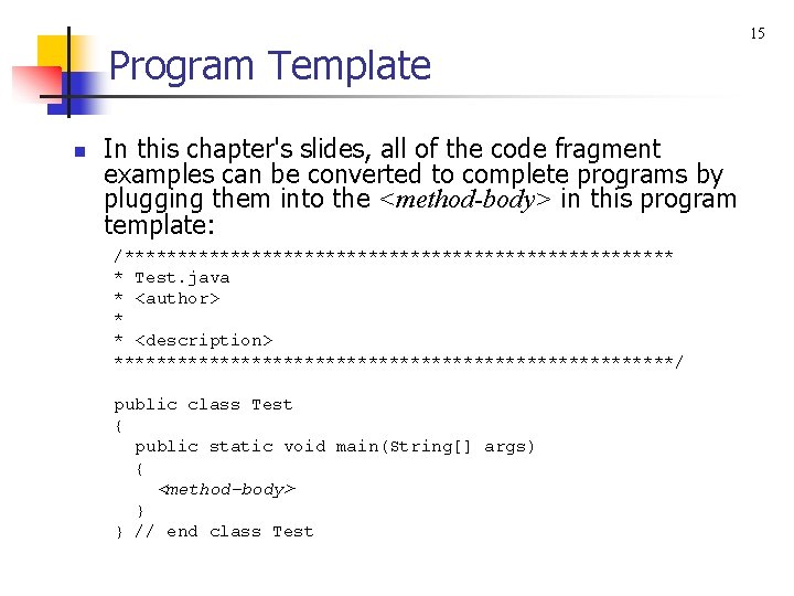 Program Template n In this chapter's slides, all of the code fragment examples can