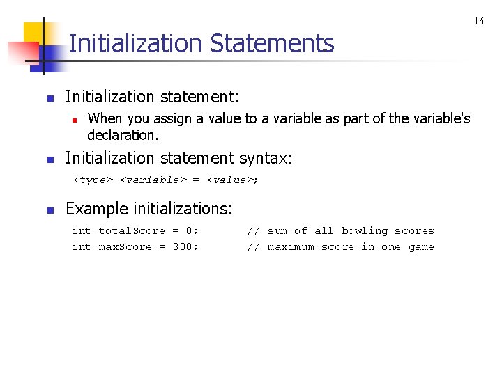 16 Initialization Statements n Initialization statement: n n When you assign a value to