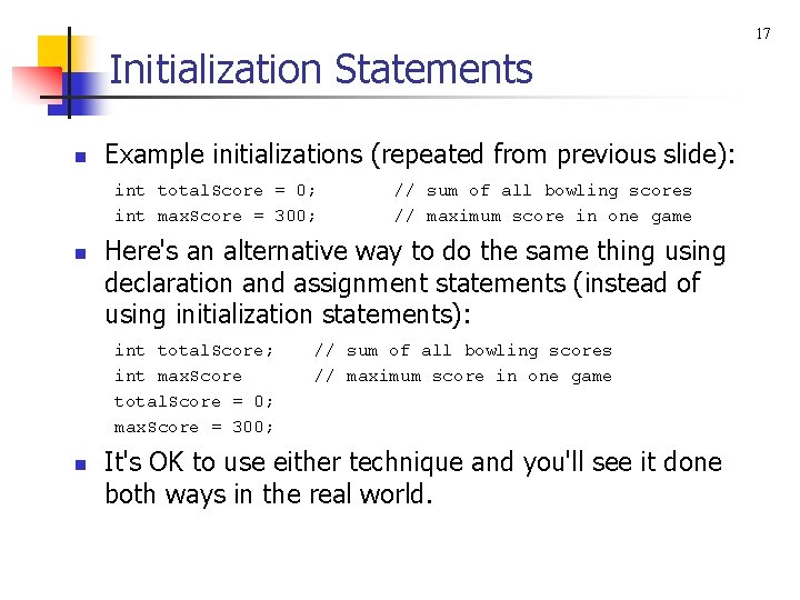 17 Initialization Statements n Example initializations (repeated from previous slide): int total. Score =
