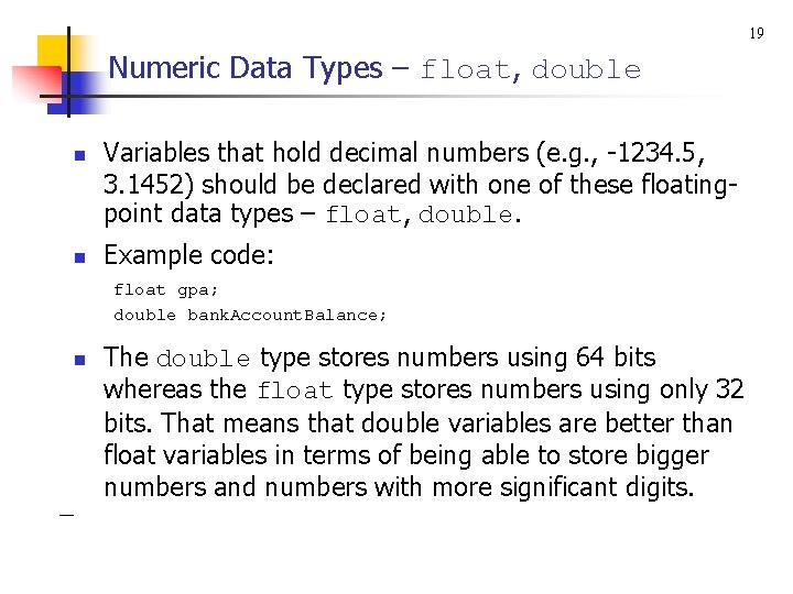 19 Numeric Data Types – float, double n n Variables that hold decimal numbers