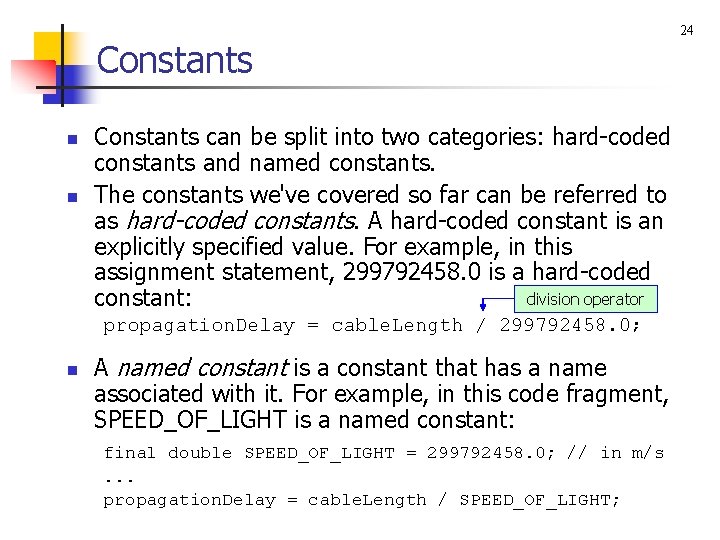 Constants n n Constants can be split into two categories: hard-coded constants and named