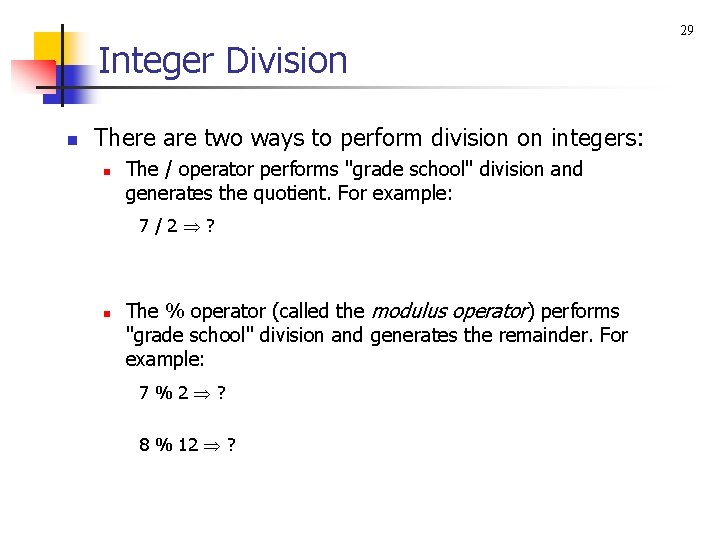 Integer Division n There are two ways to perform division on integers: n The