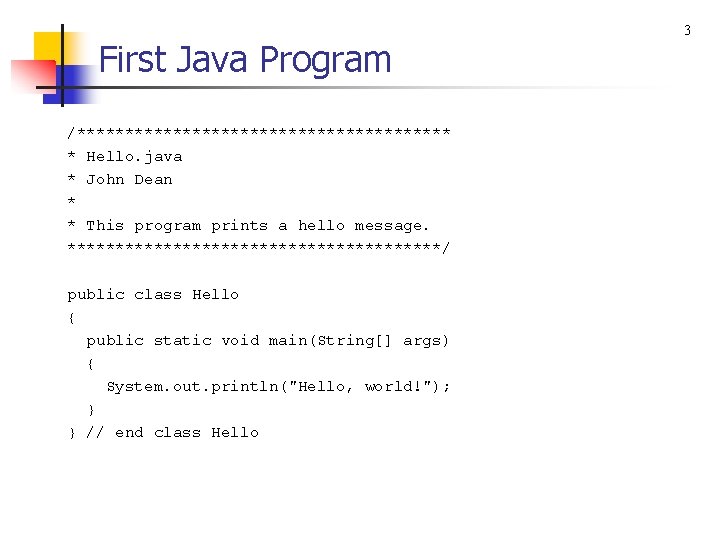 First Java Program /******************** * Hello. java * John Dean * * This program
