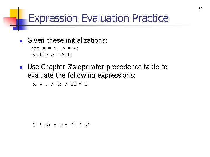 30 Expression Evaluation Practice n Given these initializations: int a = 5, b =