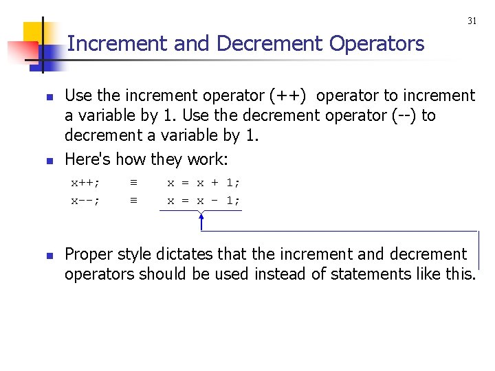 31 Increment and Decrement Operators n n Use the increment operator (++) operator to