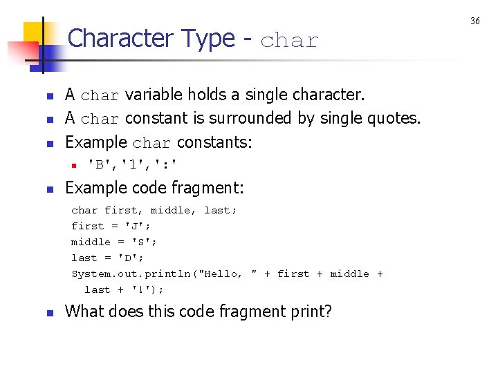 Character Type - char n n n A char variable holds a single character.