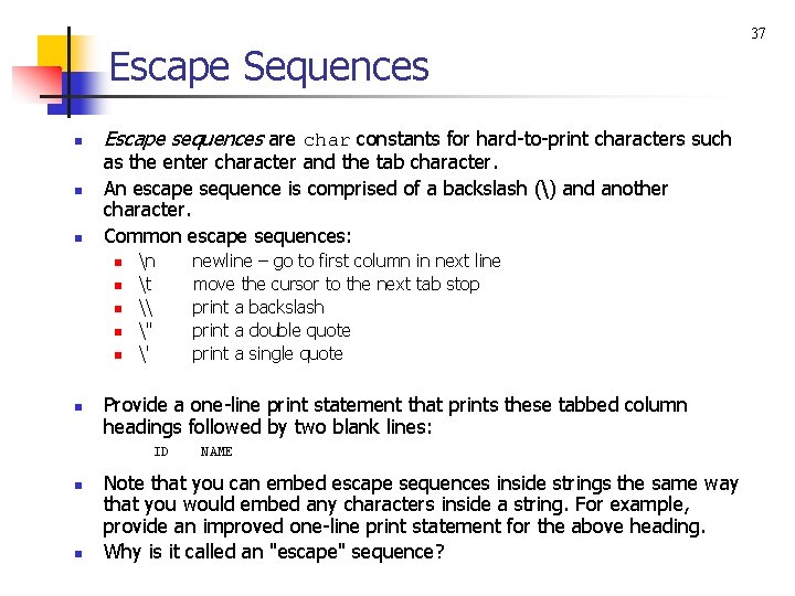 Escape Sequences n n n Escape sequences are char constants for hard-to-print characters such