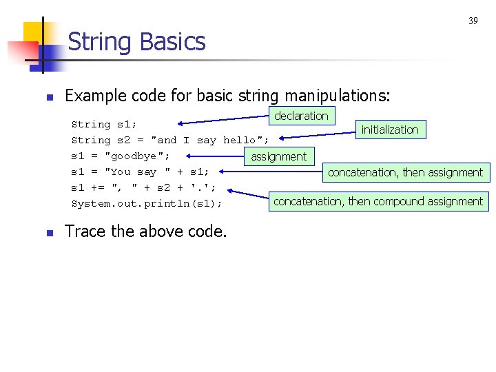 String Basics n 39 Example code for basic string manipulations: declaration String s 1;