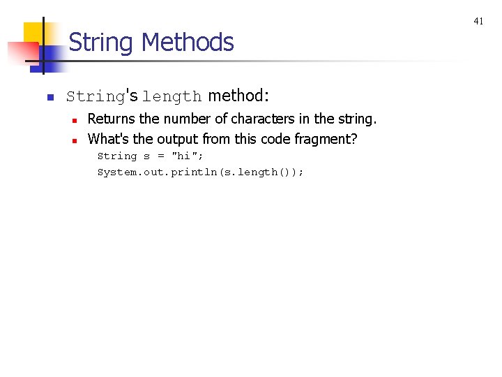String Methods n String's length method: n n Returns the number of characters in