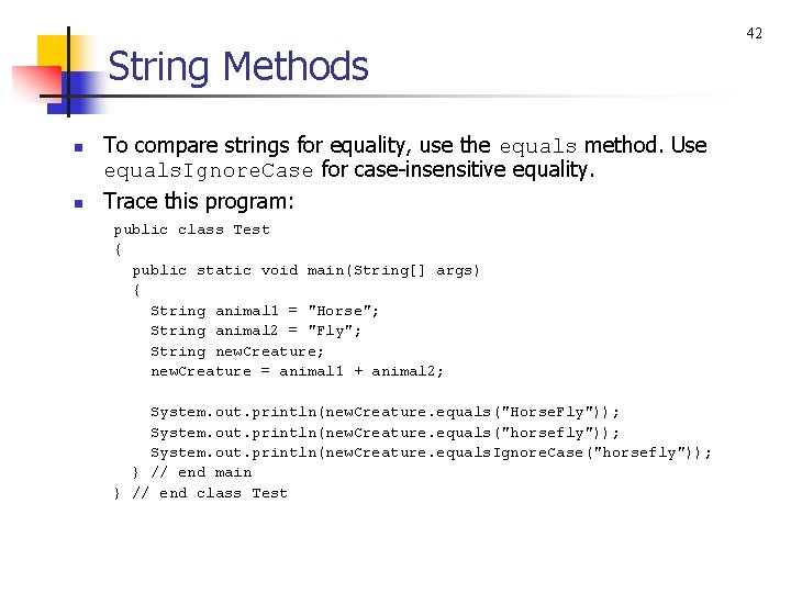 String Methods n n To compare strings for equality, use the equals method. Use