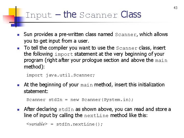 Input – the Scanner Class n n Sun provides a pre-written class named Scanner,