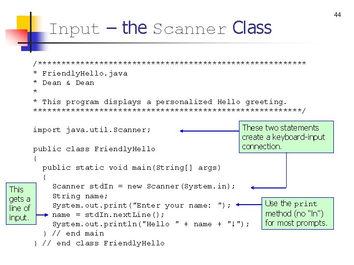 Input – the Scanner Class /***************************** * Friendly. Hello. java * Dean & Dean