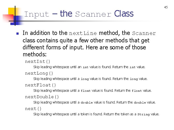 Input – the Scanner Class n In addition to the next. Line method, the