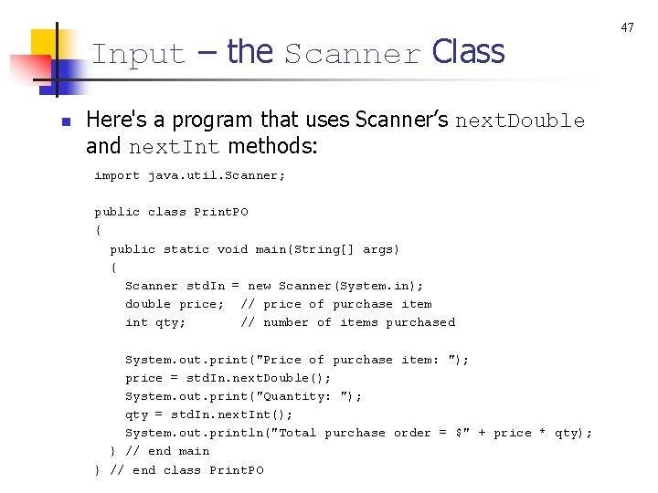 Input – the Scanner Class n Here's a program that uses Scanner’s next. Double