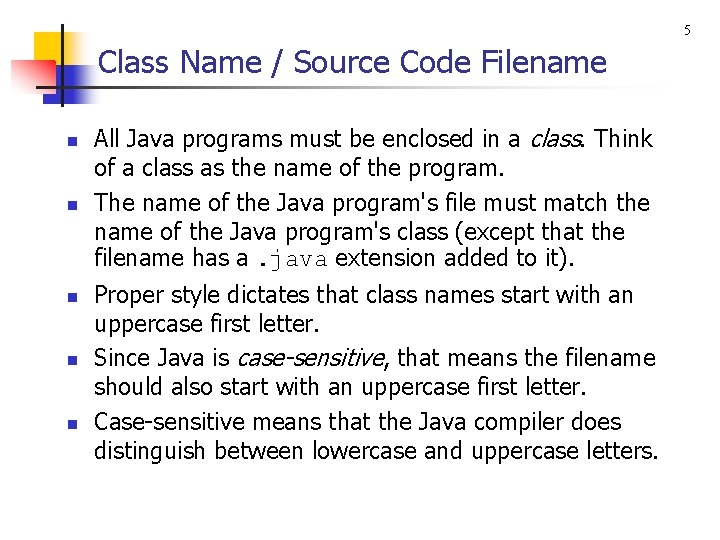 5 Class Name / Source Code Filename n n n All Java programs must