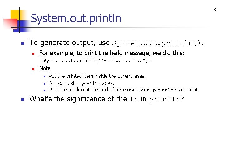 System. out. println n To generate output, use System. out. println(). n For example,