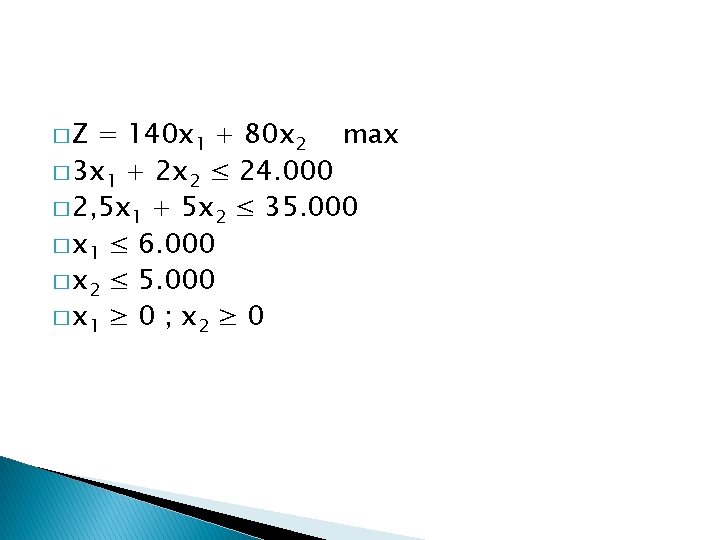 �Z = 140 x 1 + 80 x 2 max � 3 x 1