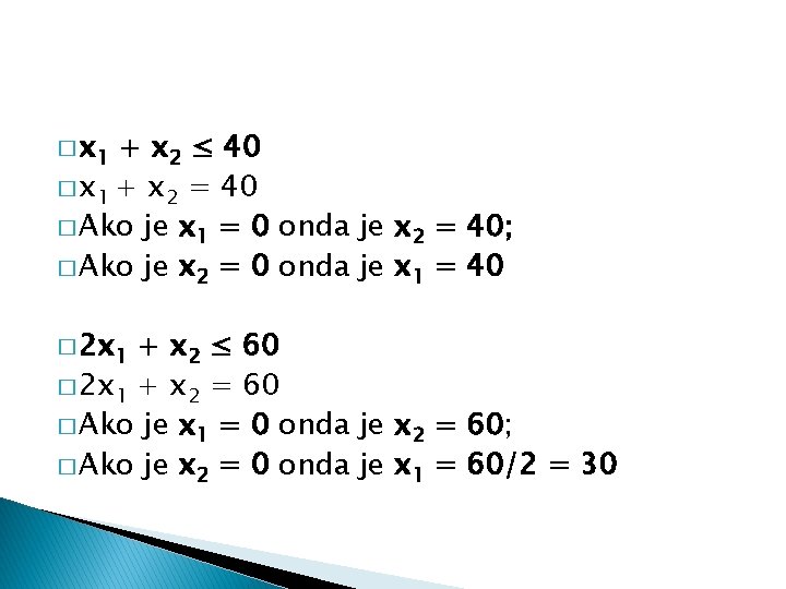 � x 1 + x 2 ≤ 40 � x 1 + x 2