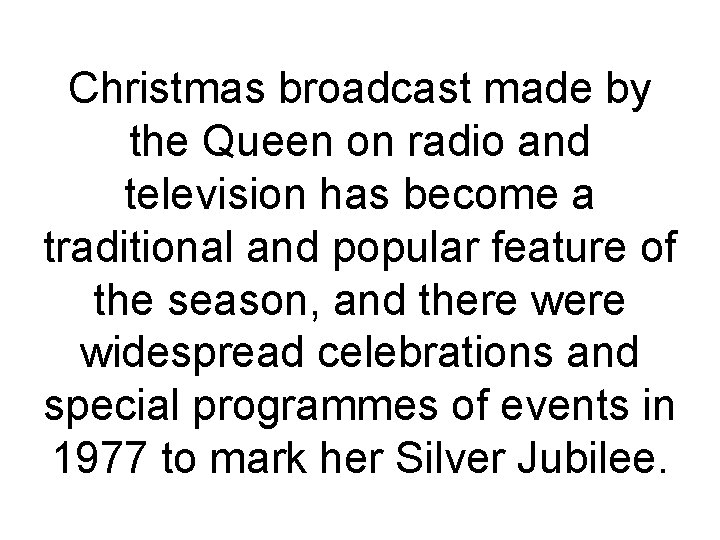 Christmas broadcast made by the Queen on radio and television has become a traditional