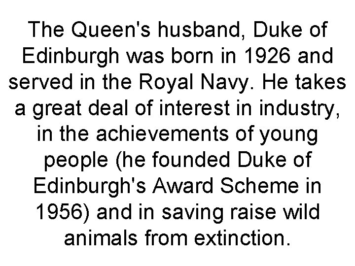The Queen's husband, Duke of Edinburgh was born in 1926 and served in the