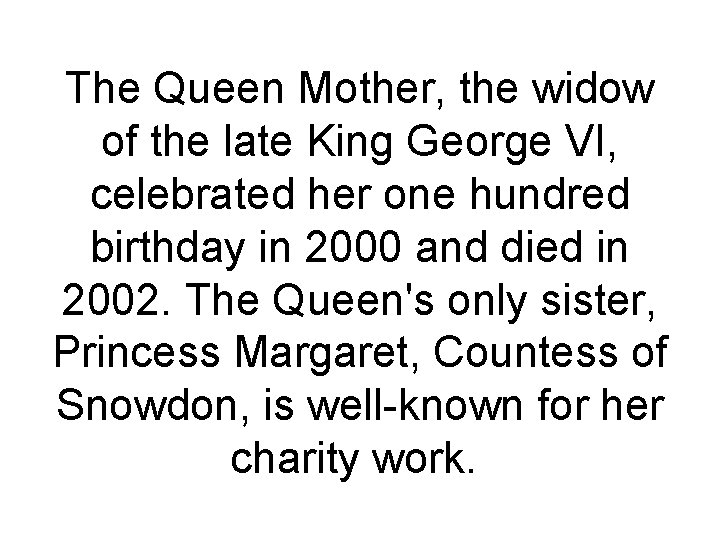 The Queen Mother, the widow of the late King George VI, celebrated her one