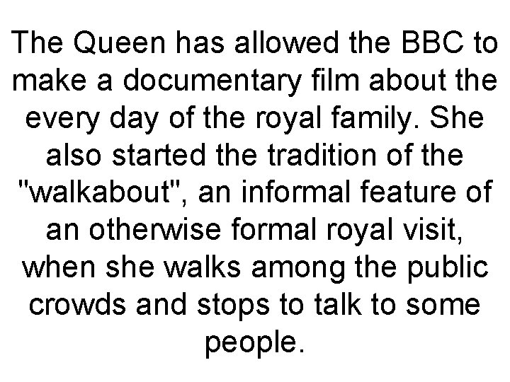 The Queen has allowed the BBC to make a documentary film about the every