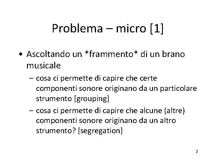 Problema – micro [1] • Ascoltando un *frammento* di un brano musicale – cosa