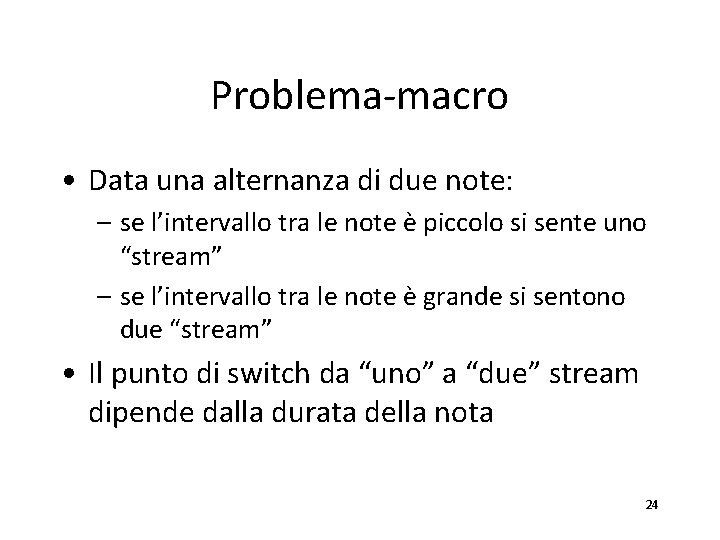 Problema-macro • Data una alternanza di due note: – se l’intervallo tra le note