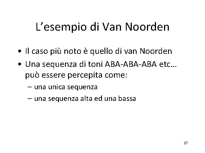 L’esempio di Van Noorden • Il caso più noto è quello di van Noorden