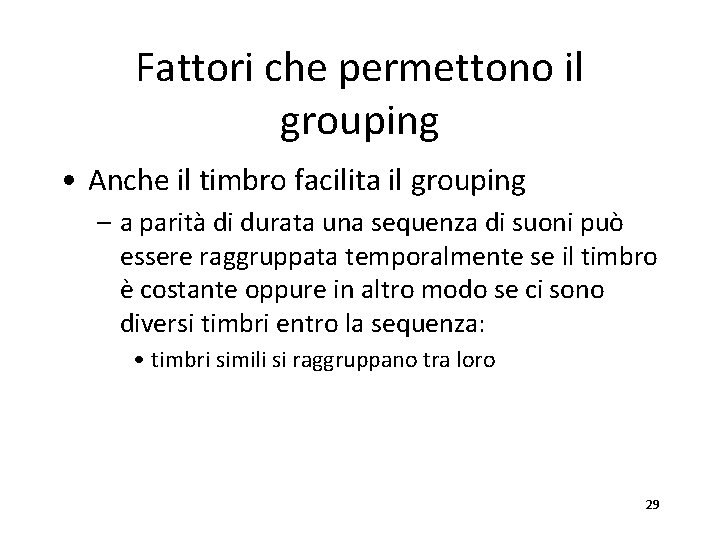 Fattori che permettono il grouping • Anche il timbro facilita il grouping – a