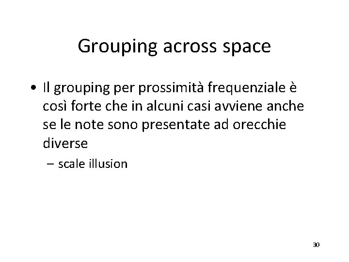Grouping across space • Il grouping per prossimità frequenziale è così forte che in