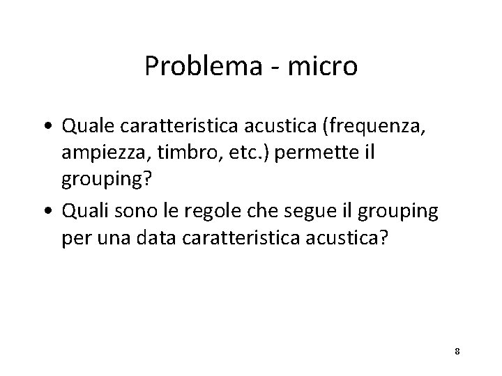 Problema - micro • Quale caratteristica acustica (frequenza, ampiezza, timbro, etc. ) permette il