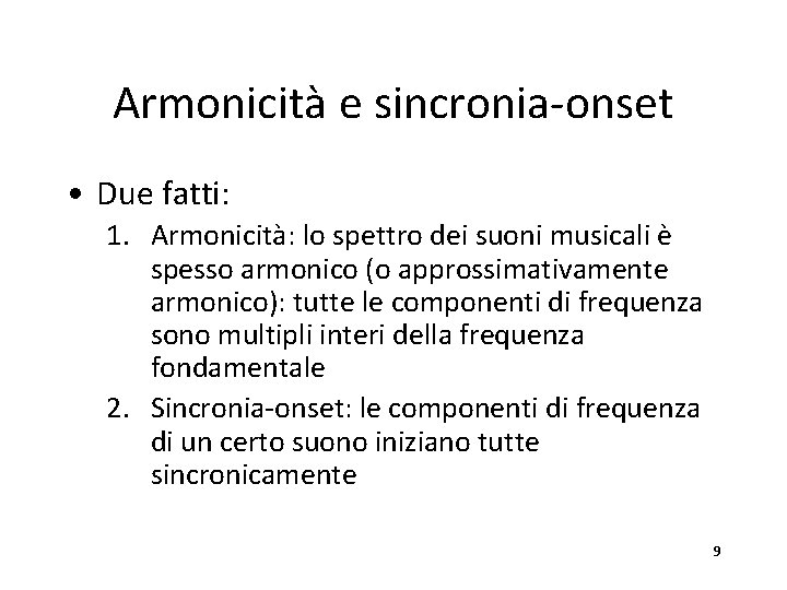Armonicità e sincronia-onset • Due fatti: 1. Armonicità: lo spettro dei suoni musicali è