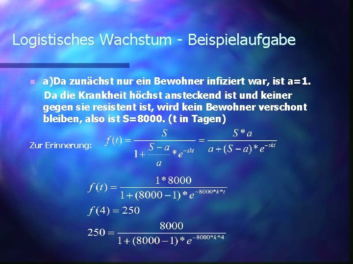 Logistisches Wachstum - Beispielaufgabe a)Da zunächst nur ein Bewohner infiziert war, ist a=1. Da