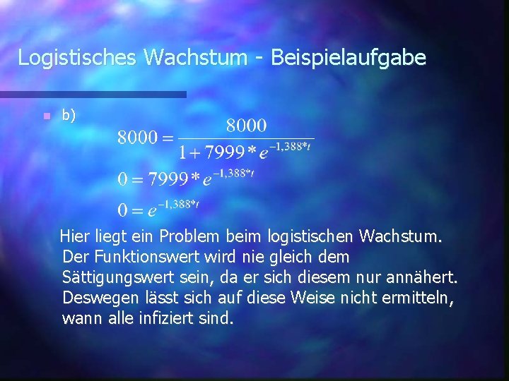 Logistisches Wachstum - Beispielaufgabe b) Hier liegt ein Problem beim logistischen Wachstum. Der Funktionswert