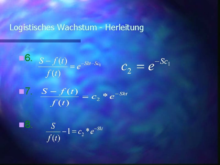 Logistisches Wachstum - Herleitung 6. 7. 8. 