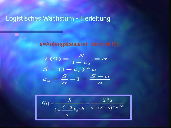 Logistisches Wachstum - Herleitung a=Anfangsbestand dann ist f(t) : 