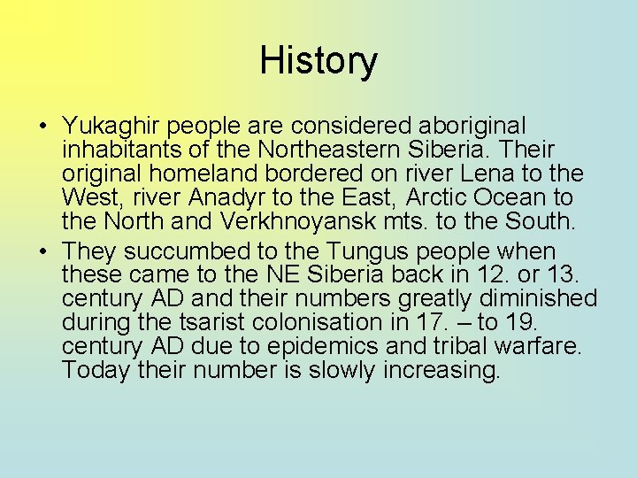 History • Yukaghir people are considered aboriginal inhabitants of the Northeastern Siberia. Their original