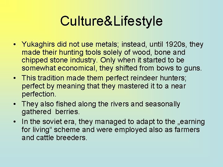 Culture&Lifestyle • Yukaghirs did not use metals; instead, until 1920 s, they made their